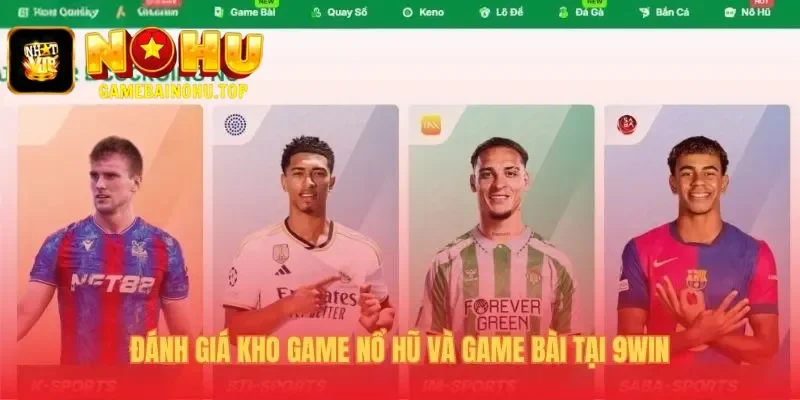 Kho game 9win nổi bật với top game nổ hũ RTP cao