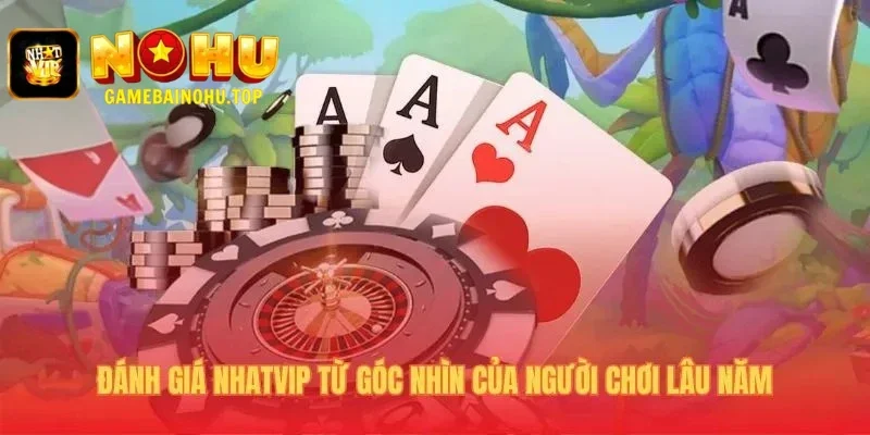 Nhatvip 1 Đánh giá Nhatvip phản ánh trải nghiệm chơi thực tế
