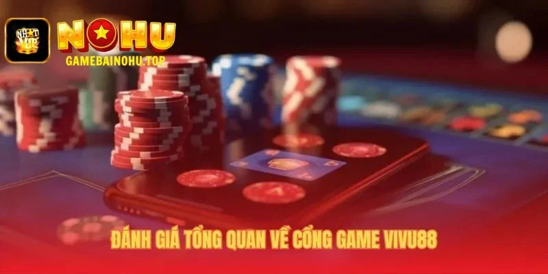 Đánh giá Vivu88 dựa trên kinh nghiệm thực tế khách quan